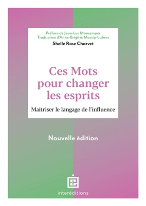 Ces mots pour changer les esprits : maîtriser le langage de l'influence - Shelle Rose Charvet