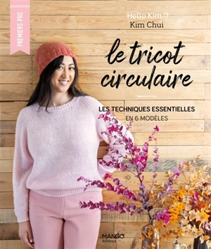 Le tricot circulaire : les techniques essentielles en 6 modèles - Kim Christine Chui