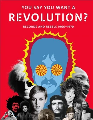 You Say You Want a Revolution ? : Records and Rebels 1966-1970 - Victoria Broackes