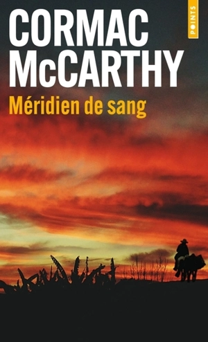 Méridien de sang ou Le rougeoiement du soir dans l'Ouest - Cormac McCarthy