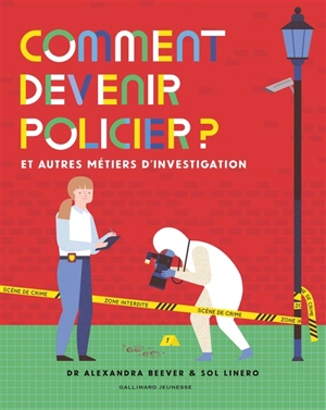 Comment devenir policier ? : et autres métiers d'investigation - Alexandra Beever