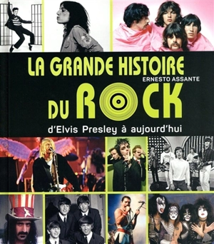 La grande histoire du rock : d'Elvis Presley à aujourd'hui - Ernesto Assante