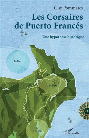 Les corsaires de Puerto Francés : une hypothèse historique - Guy Pommares