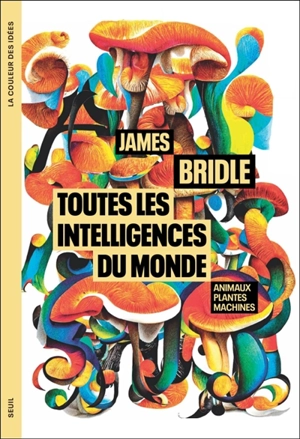 Toutes les intelligences du monde : animaux, plantes et machines - James Bridle