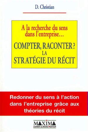 A la recherche du sens dans l'entreprise : compter, raconter ? la stratégie du récit - Dominique Christian