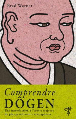 Comprendre Dôgen : une introduction à l'oeuvre majeure du plus grand maître zen japonais - Brad Warner