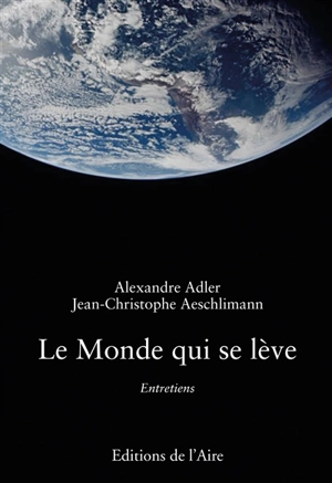 Le monde qui se lève : entretiens - Alexandre Adler