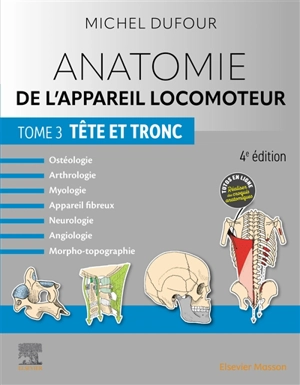 Anatomie de l'appareil locomoteur : ostéologie, arthrologie, myologie, appareil fibreux, neurologie, angiologie, morpho-topographie. Vol. 3. Tête et tronc - Michel Dufour