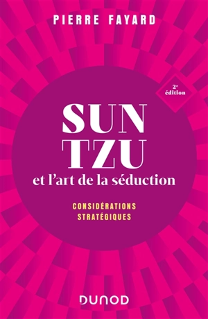 Sun Tzu et l'art de la séduction : considérations stratégiques - Pierre Fayard