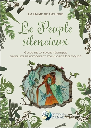 Le peuple silencieux : guide de la magie féérique dans les traditions et folklores celtiques - Dame de cendre