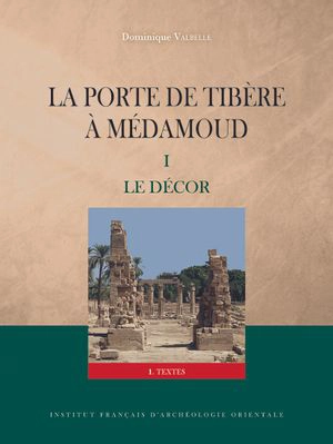 La porte de Tibère à Médamoud. Vol. 1. Le décor - Dominique Valbelle