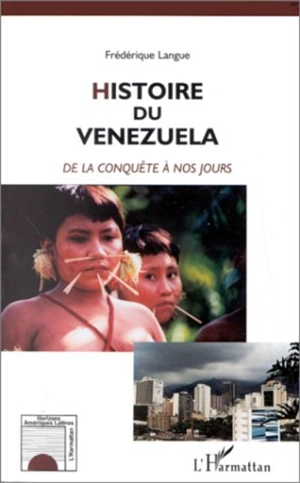 Histoire du Vénézuela : de la conquête à nos jours - Frédérique Langue