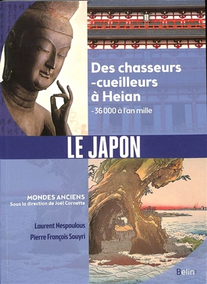 Le Japon : des chasseurs-cueilleurs à Heian : -36.000 à l'an mille - Laurent Nespoulous