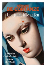 Une jeune fille en feu : Christine, l'admirable sainte et rebelle - Gérard de Cortanze