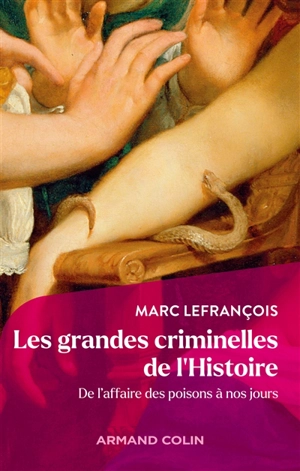 Les grandes criminelles de l'histoire : de l'affaire des poisons à nos jours - Marc Lefrançois