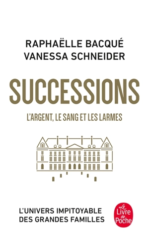 Successions : l'argent, le sang et les larmes - Raphaëlle Bacqué