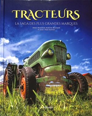 Tracteurs : la saga des plus grandes marques - Peter Henshaw