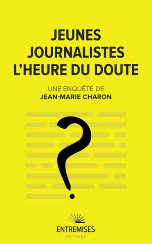 Jeunes journalistes : l'heure du doute : enquête - Jean-Marie Charon
