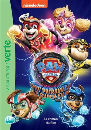 La Pat' Patrouille. Pat' Patrouille : le super film : le roman du film - Nickelodeon