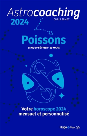 Astrocoaching 2024 : Poissons, 18 ou 19 février-20 mars : votre horoscope 2024 mensuel et personnalisé - Chris Semet