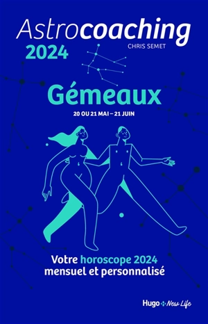 Astrocoaching 2024 : Gémeaux, 20 ou 21 mai-21 juin : votre horoscope 2024 mensuel et personnalisé - Chris Semet