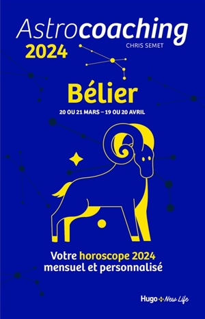 Astrocoaching 2024 : Bélier, 20 ou 21 mars-19 ou 20 avril : votre horoscope 2024 mensuel et personnalisé - Chris Semet