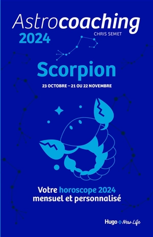 Astrocoaching 2024 : Scorpion, 23 octobre-21 ou 22 novembre : votre horoscope 2024 mensuel et personnalisé - Chris Semet