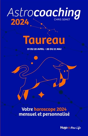 Astrocoaching 2024 : Taureau, 19 ou 20 avril-20 ou 21 mai : votre horoscope 2024 mensuel et personnalisé - Chris Semet