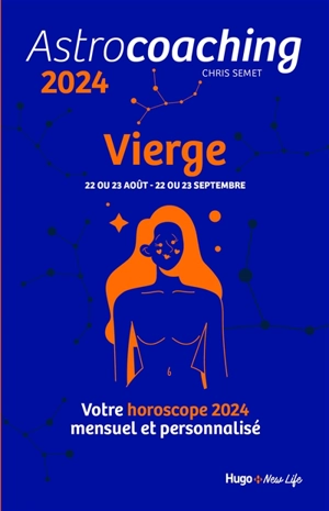 Astrocoaching 2024 : Vierge, 22 ou 23 août-22 ou 23 septembre : votre horoscope 2024 mensuel et personnalisé - Chris Semet