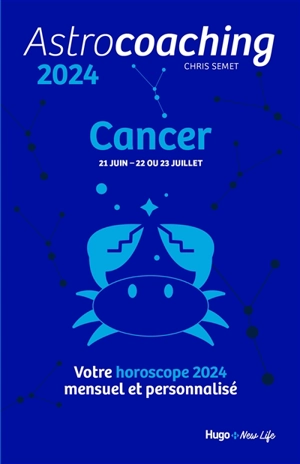 Astrocoaching 2024 : Cancer, 21 juin-22 ou 23 juillet : votre horoscope 2024 mensuel et personnalisé - Chris Semet