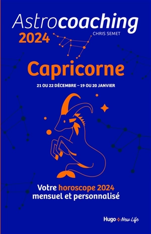 Astrocoaching 2024 : Capricorne, 21 ou 22 décembre-19 ou 20 janvier : votre horoscope 2024 mensuel et personnalisé - Chris Semet