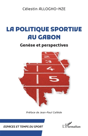 La politique sportive au Gabon : genèse et perspectives - Célestin Allogho-Nze