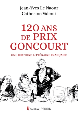 120 ans de Prix Goncourt : une histoire littéraire française - Jean-Yves Le Naour