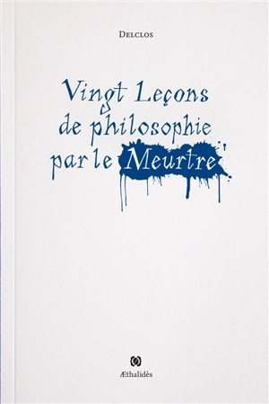 Vingt leçons de philosophie par le meurtre - Jérôme Delclos