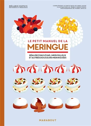 Le petit manuel de la meringue : réalisez pavlovas, merveilleux et autres douceurs meringuées - Mélanie Dupuis