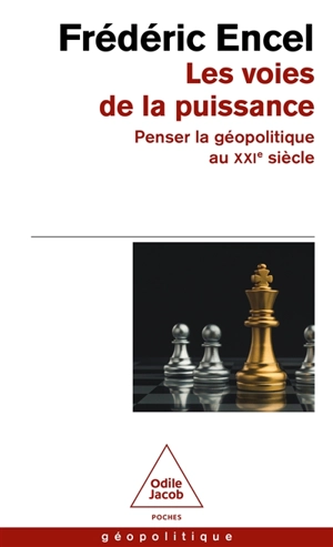 Les voies de la puissance : penser la géopolitique au XXIe siècle - Frédéric Encel