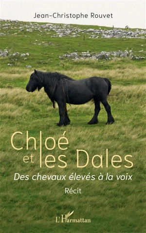 Chloé et les Dales : des chevaux élevés à la voix : récit - Jean-Christophe Rouvet