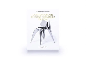 Contemporary Chinese Furniture Design : A New Wave of Creativity - Charlotte et Peter Fiell