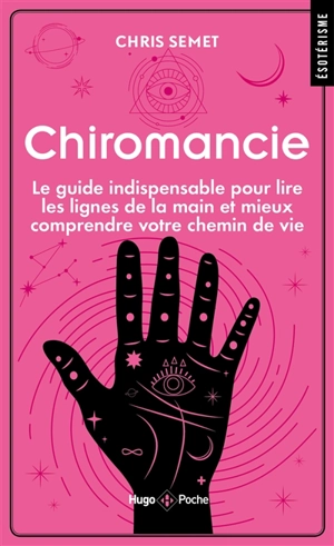 Chiromancie : le guide indispensable pour lire les lignes de la main et mieux comprendre votre chemin de vie - Chris Semet