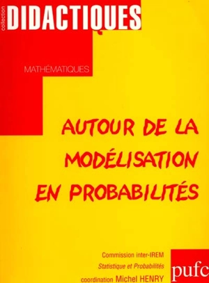 Autour de la modélisation en probabilités - Commission inter-IREM Enseignement de la statistique et des probabilités (France)