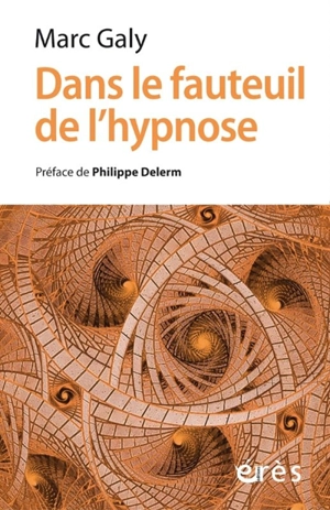 Dans le fauteuil de l'hypnose : installez-vous - Marc Galy