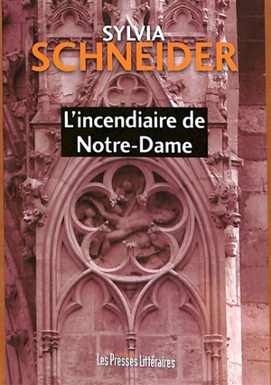 L'incendiaire de Notre-Dame - Sylvia Schneider