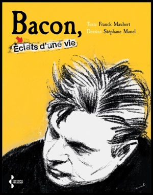 Bacon : éclats d'une vie - Franck Maubert