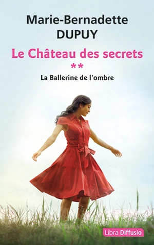 Le château des secrets. Vol. 2. La ballerine de l'ombre - Marie-Bernadette Dupuy
