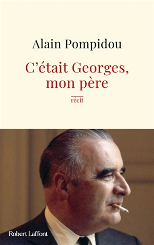 C'était Georges, mon père : récit - Alain Pompidou