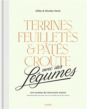 Terrines, feuilletés & pâtés croûte avec des légumes : 100 recettes de charcuterie maison - Gilles Vérot