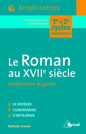 Le roman au XVIIe siècle : l'exploration du genre : 1er et 2e cycles universitaires - Nathalie Grande