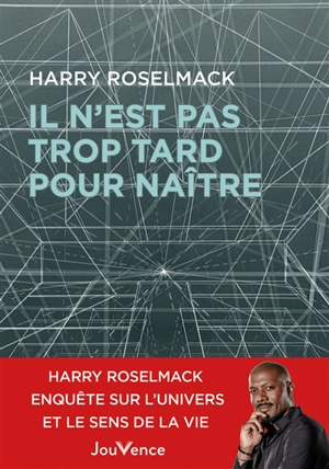 Il n'est pas trop tard pour naître - Harry Roselmack