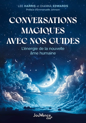 Conversations magiques avec nos guides : l'énergie de la nouvelle âme humaine - Lee Harris