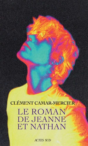 Le roman de Jeanne et Nathan - Clément Camar-Mercier